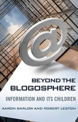 Beyond the Blogosphere: Information and Its Childern by Aaron Barlow and Robert Leston