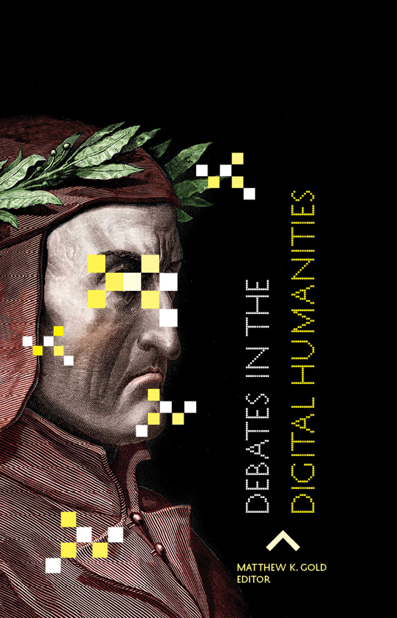 Debates in the Digital Humanities by Matthew K. Gold