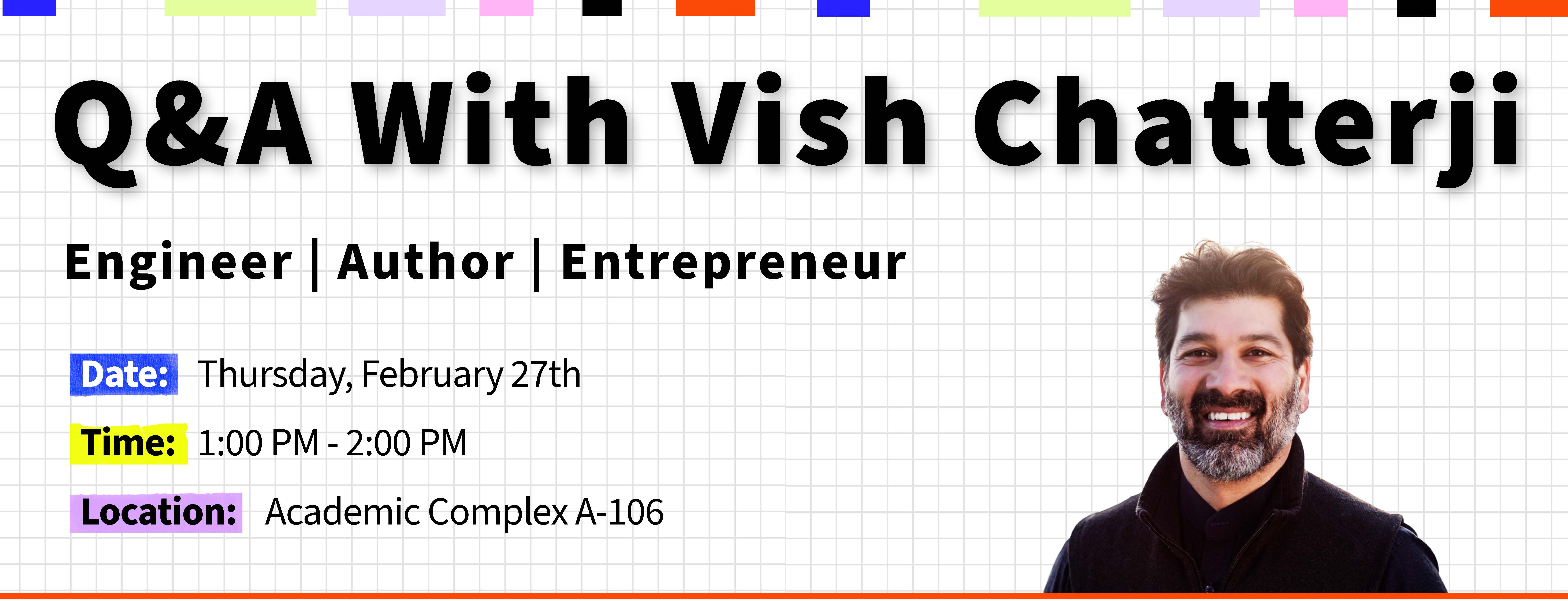 Q&A with Vish Chatterji, Engineer| Author| Entrepreneur, Thursday Feb 27th 1pm at A-106